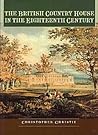 British Country House in the Eighteenth Century by Christopher Christie