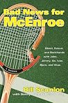 Bad News for McEnroe: Blood, Sweat, and Backhands with John, Jimmy, Ilie, Ivan, Bjorn, and Vitas Bad News for McEnroe: Blood, Sweat, and Backhands with John, Jimmy, Ilie, Ivan, Bjorn, and Vitas