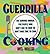 Guerrilla Cooking: The Surv...