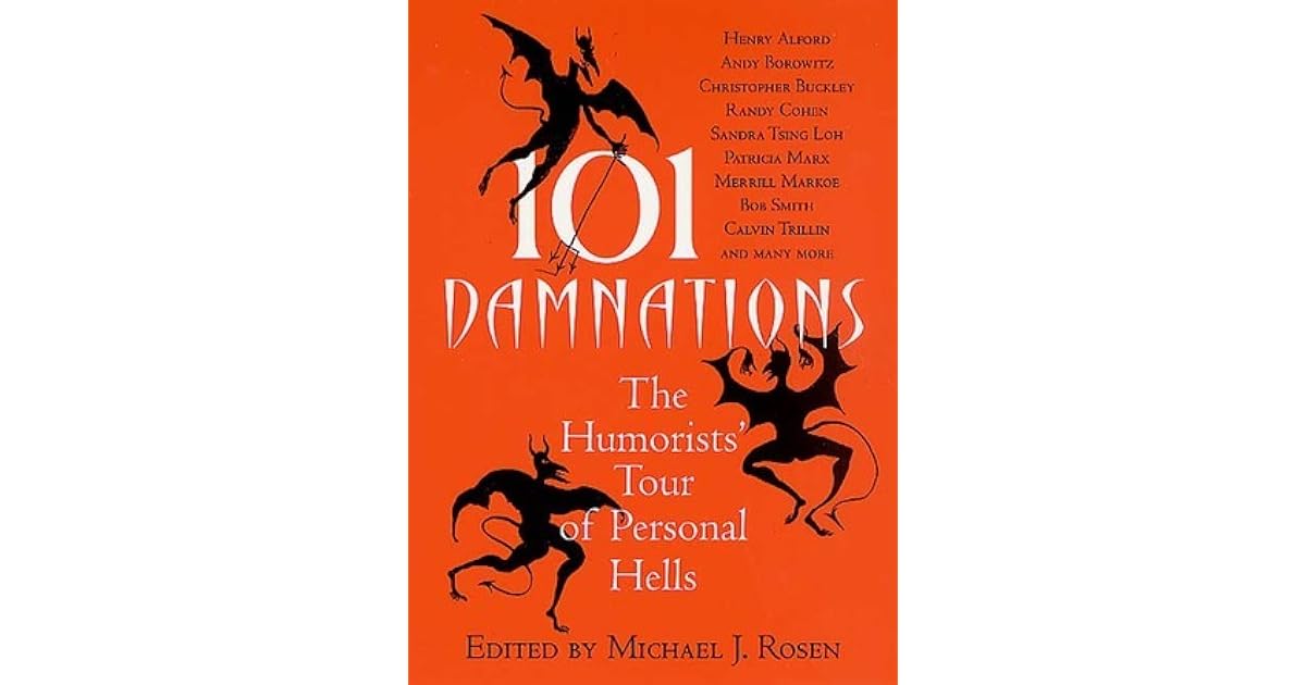 101 Damnations: The Humorists' Tour of Personal Hells by Michael J. Rosen