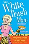 The White Trash Mom Handbook by Michelle Lamar