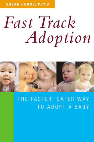 Fast Track Adoption: The Faster, Safer Way to Privately Adopt a Baby (Paperback)