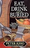Eat, Drink, and be Buried by Peter  King
