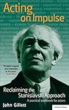 Acting on Impulse: Reclaiming the Stanislavski approach: A practical workbook for actors (Methuen Drama) Acting on Impulse: Reclaiming the Stanislavski approach: A practical workbook for actors (Methuen Drama)