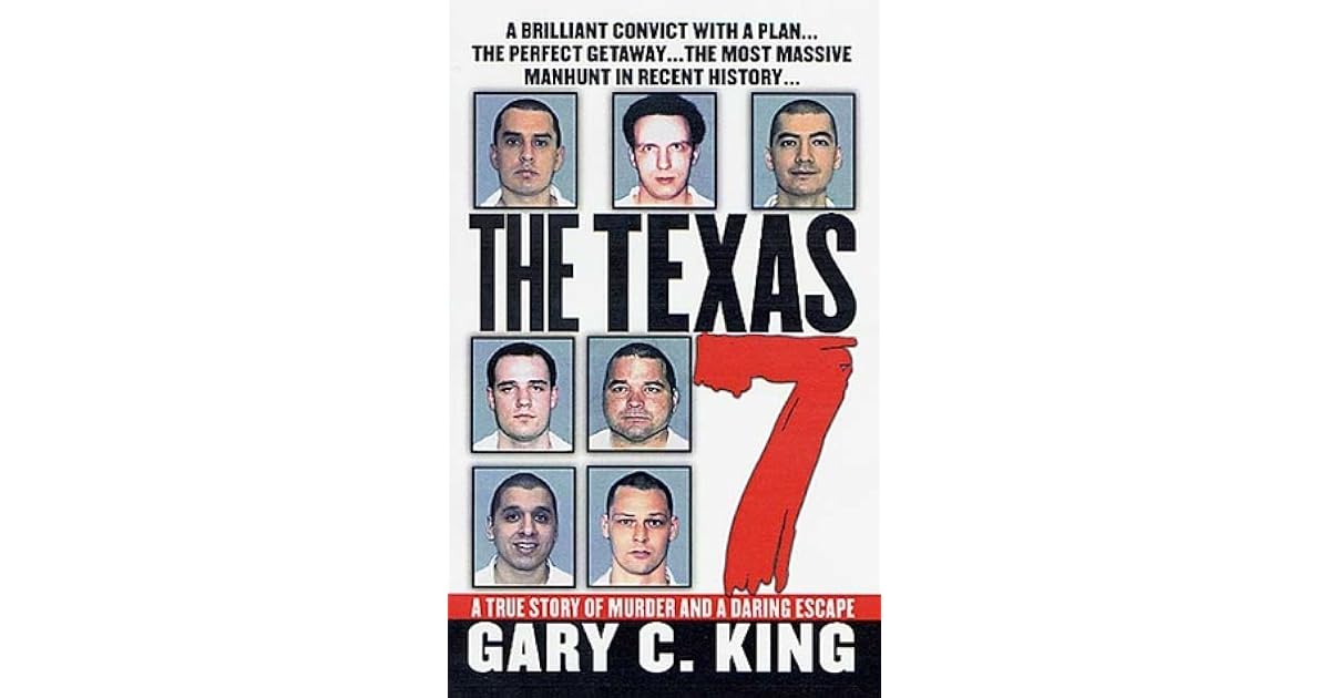 The Texas 7 A True Story of Murder and a Daring Escape by Gary C. King