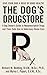 The Dog's Drugstore: A Dog Owner's Guide to Nonprescription Drugs and Their Safe Use in Veterinary Home-Care
