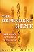The Dependent Gene: The Fallacy of "Nature vs. Nurture"