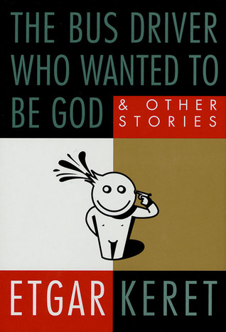 The Bus Driver Who Wanted to Be God & Other Stories