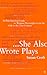 She Also Wrote Plays: An In...