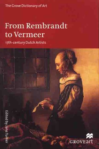 From Rembrandt to Vermeer: 17Th-Century Dutch Artists (Groveart)