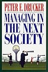 Managing in the Next Society by Peter F. Drucker