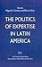 The Politics of Expertise in Latin America (Latin American Studies Series)