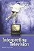Interpreting Television by Karen Lury