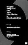 Regional Integration and Trade Liberalization in Subsaharan Africa: Regional Case-Studies Regional Integration and Trade Liberalization in Subsaharan Africa: Regional Case-Studies