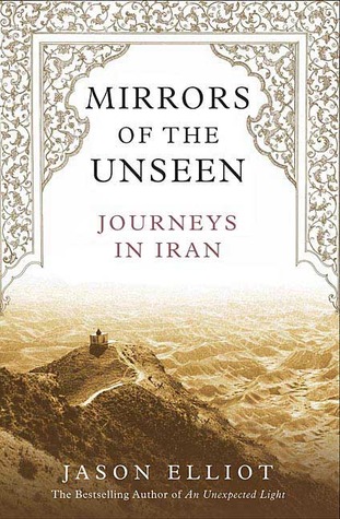 Mirrors of the Unseen: Journeys in Iran (Hardcover)