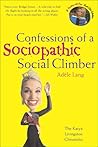 Confessions of a Sociopathic Social Climber by Adèle Lang
