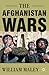 The Afghanistan Wars by William Maley
