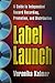 Label Launch: A Guide to Independent Record Recording, Promotion, and Distribution