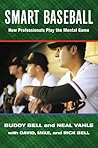 Smart Baseball: How Professionals Play the Mental Game Smart Baseball: How Professionals Play the Mental Game