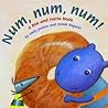 Num, Num, Num!: A Bea and HaHa Book (Bea and HaHa Board Books) Num, Num, Num!: A Bea and HaHa Book (Bea and HaHa Board Books)