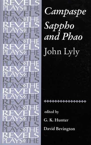 Campaspe and Sappho and Phao: John Lyly