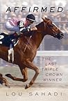 Affirmed: The Last Triple Crown Winner Affirmed: The Last Triple Crown Winner