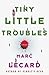 Tiny Little Troubles