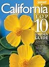 California Top 10 Garden Guide: The 10 Best Roses, 10 Best Trees--the 10 Best of Everything You Need - The Plants Most Likely to Thrive in Your Garden ... Most Important Tasks in the Garden Each Month