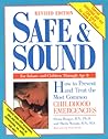 Safe & Sound: How to Prevent and Treat the Most Common Childhood Emergencies Safe & Sound: How to Prevent and Treat the Most Common Childhood Emergencies