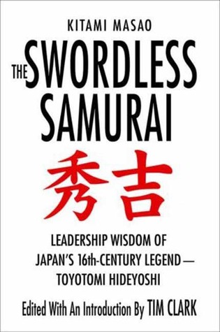 Portada de The Swordless Samurai: Leadership Wisdom of Japan's Sixteenth-Century Legend---Toyotomi Hideyoshi, de Kitami Masao