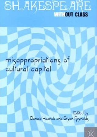 Shakespeare Without Class: Misappropriations of Cultural Capital