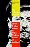 The Unknown Chekhov: Stories & Other Writings of Anton Chekhov Hitherto Untranslated