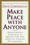 Make Peace With Anyone: Breakthrough Strategies to Quickly End Any Conflict, Feud, or Estrangement