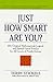 Just How Smart Are You? 201 Original Mathematical, Logical, and Spatial-Visual Puzzles for All Levels of Puzzle Solvers
