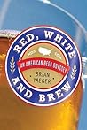 Red, White, and Brew: An American Beer Odyssey