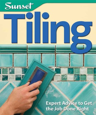 Tiling: Expert Advice to Get the Job Done Right (Sunset Books)