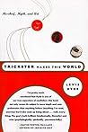 Trickster Makes This World by Lewis Hyde