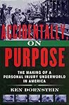 Accidentally, On Purpose: The Making of a Personal Injury Underworld in America