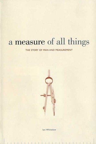 A Measure of All Things: The Story of Man and Measurement (Hardcover)