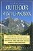 The Outdoor Survival Handbook: A Guide To The Resources & Material Available In The Wild & How To Use Them For Food, Shelter, Warmth, & Navigation