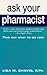 Ask Your Pharmacist: A Leading Pharmacist Answers Your Most Frequently Asked Questions