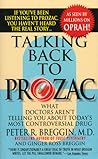 Talking Back to Prozac: What Doctors Aren't Telling You about Today's Most Controversial Drug Talking Back to Prozac: What Doctors Aren't Telling You about Today's Most Controversial Drug