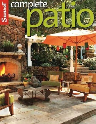 Complete Patio Book: The Latest Looks in Pavings, Great Outdoor Room Amenities, Colorful Container Plantings