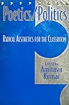 Poetics/Politics: Radical Aesthetics for the Classroom Poetics/Politics: Radical Aesthetics for the Classroom