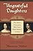 Ungrateful Daughters: The Stuart Princesses Who Stole Their Father's Crown