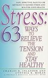 Stress: 63 Ways To Relieve The Tension And Stay Healthy