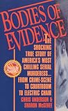 Bodies of Evidence: The Shocking True Story of America's Most Chilling Serial Murderess... From Crime Scene to Courtroom to Electric Chair