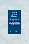 Dostoevsky's Greatest Characters: A New Approach to "Notes from the Underground," Crime and Punishment, and The Brothers Karamazov