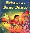 Beto and The Bone Dance by Gina Freschet