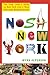 Nosh New York: The Food Lover's Guide to New York City's Most Delicious Neighborhoods